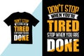 Don\'t stop when you\'re tired stop when you are done t shirt design. typography t shirt design